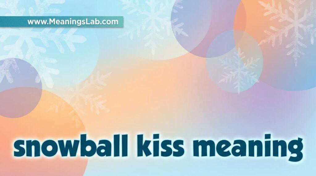 snowball kiss meaning